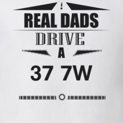 Real Dads Drive A 37 7W Father's Day T Shirt