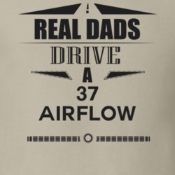 Real Dads Drive A 37 Airflow Father's Day T Shirt