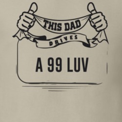 This Dad Drives A 99 Luv Father's Day T Shirt
