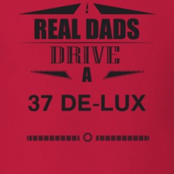 Real Dads Drive A 37 De-Lux Father's Day T Shirt