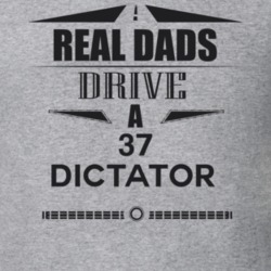 Real Dads Drive A 37 Dictator Father's Day T Shirt