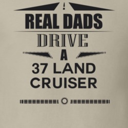 Real Dads Drive A 37 Land Cruiser Father's Day T Shirt