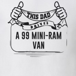 This Dad Drives A 99 Mini-Ram Van Father's Day T Shirt