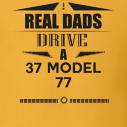 Real Dads Drive A 37 Model 77 Father's Day T Shirt