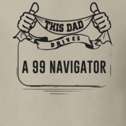 This Dad Drives A 99 Navigator Father's Day T Shirt
