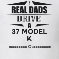 Real Dads Drive A 37 Model K Father's Day T Shirt