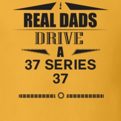 Real Dads Drive A 37 Series 37 Father's Day T Shirt
