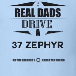 Real Dads Drive A 37 Zephyr Father's Day T Shirt