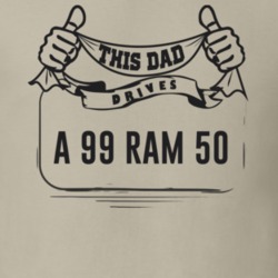 This Dad Drives A 99 Ram 50 Father's Day T Shirt