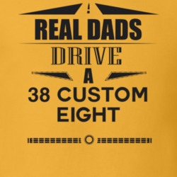 Real Dads Drive A 38 Custom Eight Father's Day T Shirt