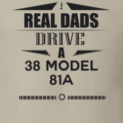 Real Dads Drive A 38 Model 81A Father's Day T Shirt