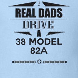 Real Dads Drive A 38 Model 82A Father's Day T Shirt