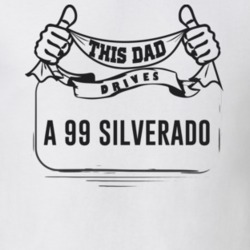 This Dad Drives A 99 Silverado Father's Day T Shirt