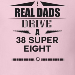 Real Dads Drive A 38 Super Eight Father's Day T Shirt