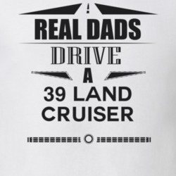 Real Dads Drive A 39 Land Cruiser Father's Day T Shirt
