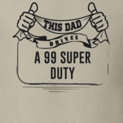 This Dad Drives A 99 Super Duty Father's Day T Shirt