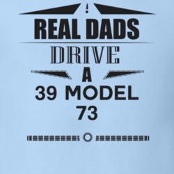 Real Dads Drive A 39 Model 73 Father's Day T Shirt