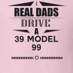 Real Dads Drive A 39 Model 99 Father's Day T Shirt