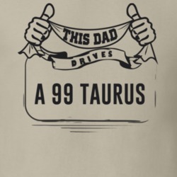 This Dad Drives A 99 Taurus Father's Day T Shirt