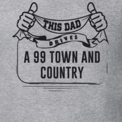This Dad Drives A 99 Town And Country Father's Day T Shirt