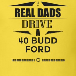 Real Dads Drive A 40 Budd Ford Father's Day T Shirt