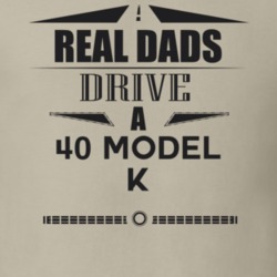 Real Dads Drive A 40 Model K Father's Day T Shirt