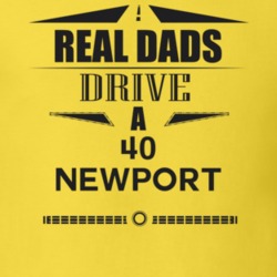 Real Dads Drive A 40 Newport Father's Day T Shirt