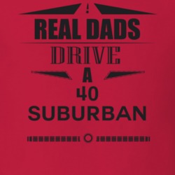 Real Dads Drive A 40 Suburban Father's Day T Shirt