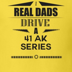 Real Dads Drive A 41 Ak Series Father's Day T Shirt