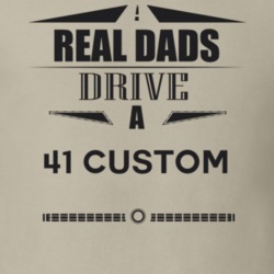 Real Dads Drive A 41 Custom Father's Day T Shirt