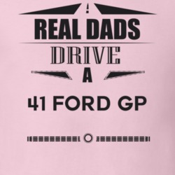 Real Dads Drive A 41 Ford Gp Father's Day T Shirt