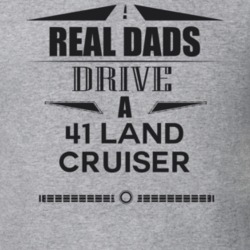 Real Dads Drive A 41 Land Cruiser Father's Day T Shirt