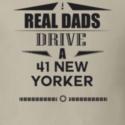 Real Dads Drive A 41 New Yorker Father's Day T Shirt