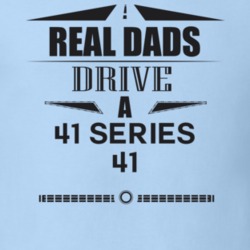 Real Dads Drive A 41 Series 41 Father's Day T Shirt
