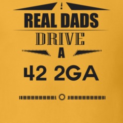 Real Dads Drive A 42 2Ga Father's Day T Shirt