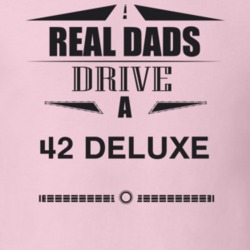 Real Dads Drive A 42 Deluxe Father's Day T Shirt
