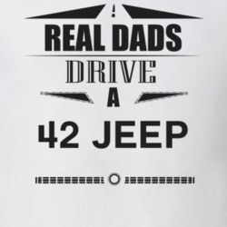 Real Dads Drive A 42 Jeep Father's Day T Shirt