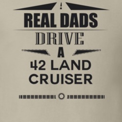 Real Dads Drive A 42 Land Cruiser Father's Day T Shirt