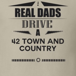 Real Dads Drive A 42 Town And Country Father's Day T Shirt