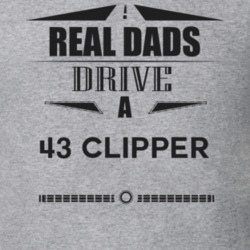 Real Dads Drive A 43 Clipper Father's Day T Shirt
