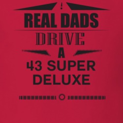 Real Dads Drive A 43 Super Deluxe Father's Day T Shirt