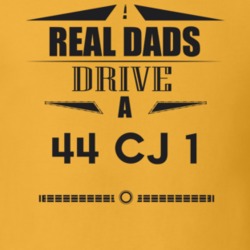 Real Dads Drive A 44 Cj 1 Father's Day T Shirt