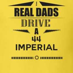 Real Dads Drive A 44 Imperial Father's Day T Shirt