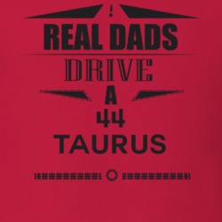 Real Dads Drive A 44 Taurus Father's Day T Shirt