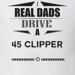 Real Dads Drive A 45 Clipper Father's Day T Shirt