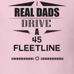 Real Dads Drive A 45 Fleetline Father's Day T Shirt