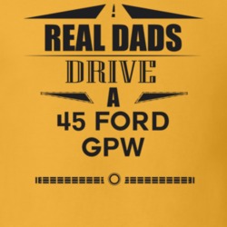 Real Dads Drive A 45 Ford Gpw Father's Day T Shirt