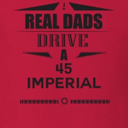 Real Dads Drive A 45 Imperial Father's Day T Shirt