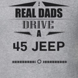 Real Dads Drive A 45 Jeep Father's Day T Shirt