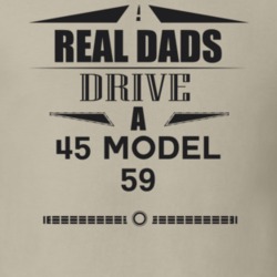 Real Dads Drive A 45 Model 59 Father's Day T Shirt